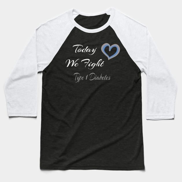 Diabetes Type 1 Today We Fight Family Support Gift Baseball T-Shirt by MerchAndrey